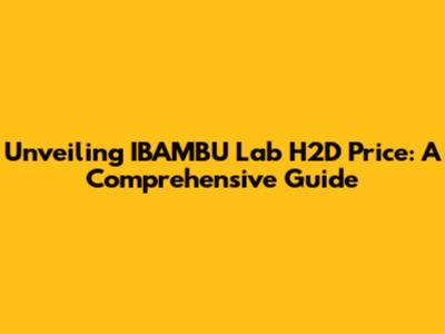 Unveiling IBAMBU Lab H2D Price: A Comprehensive Guide