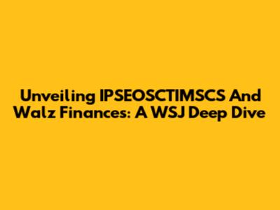Unveiling IPSEOSCTIMSCS And Walz Finances: A WSJ Deep Dive