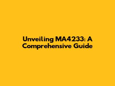 Unveiling MA4233: A Comprehensive Guide