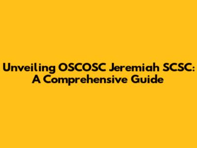 Unveiling OSCOSC Jeremiah SCSC: A Comprehensive Guide