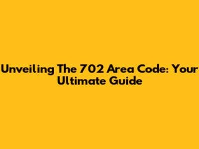 Unveiling The 702 Area Code: Your Ultimate Guide