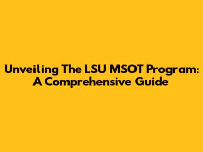 Unveiling The LSU MSOT Program: A Comprehensive Guide