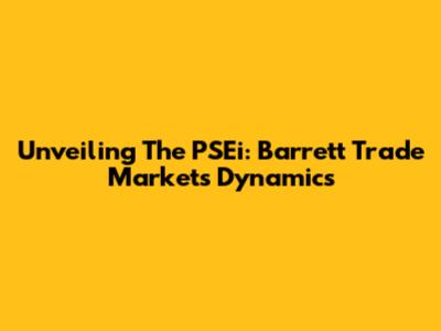 Unveiling The PSEi: Barrett Trade Market's Dynamics