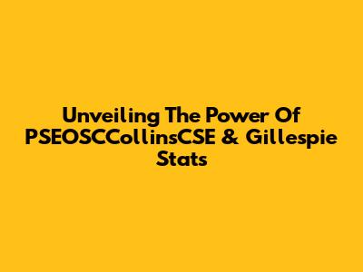 Unveiling The Power Of PSEOSCCollinsCSE & Gillespie Stats