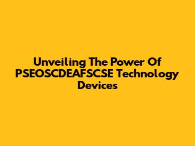 Unveiling The Power Of PSEOSCDEAFSCSE Technology Devices