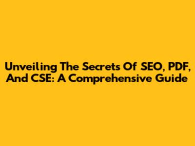 Unveiling The Secrets Of SEO, PDF, And CSE: A Comprehensive Guide