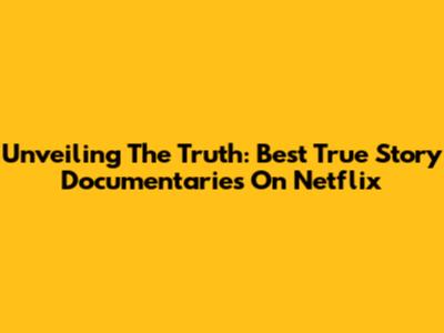 Unveiling The Truth: Best True Story Documentaries On Netflix