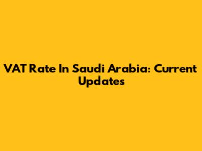 VAT Rate In Saudi Arabia: Current Updates