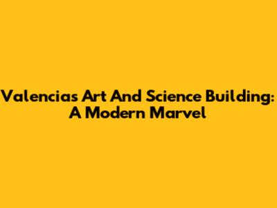 Valencia's Art And Science Building: A Modern Marvel