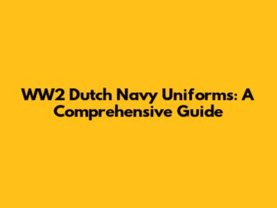 WW2 Dutch Navy Uniforms: A Comprehensive Guide
