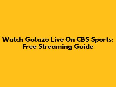 Watch Golazo Live On CBS Sports: Free Streaming Guide