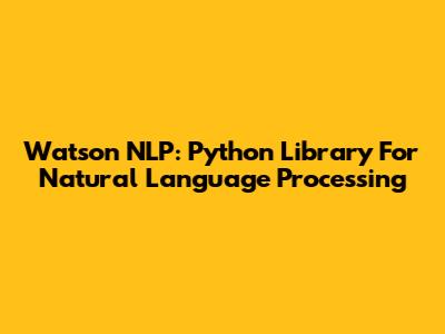 Watson NLP: Python Library For Natural Language Processing