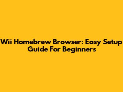 Wii Homebrew Browser: Easy Setup Guide For Beginners