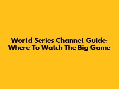 World Series Channel Guide: Where To Watch The Big Game