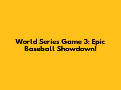 World Series Game 3: Epic Baseball Showdown!
