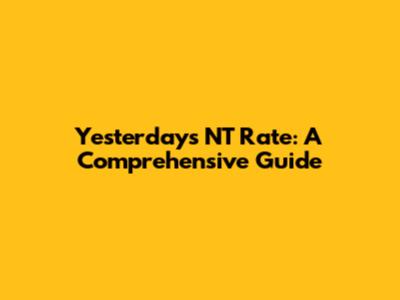 Yesterday's NT Rate: A Comprehensive Guide