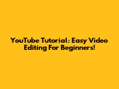 YouTube Tutorial: Easy Video Editing For Beginners!