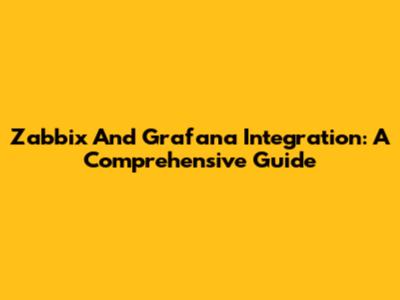Zabbix And Grafana Integration: A Comprehensive Guide